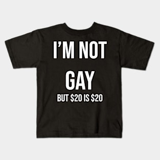 i’m not gay but $20 is $20 Kids T-Shirt